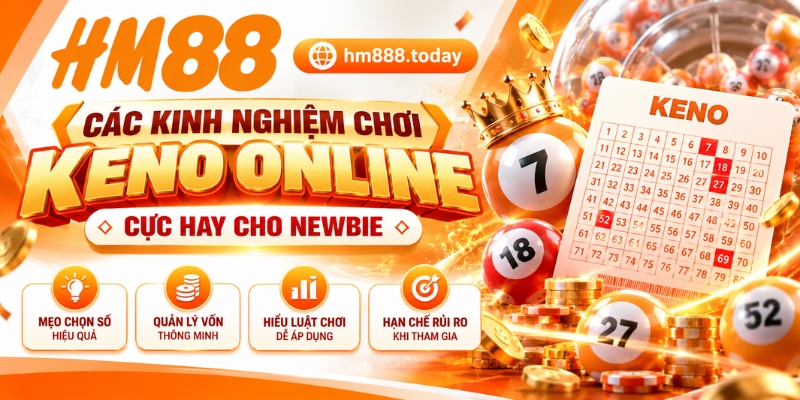Các kinh nghiệm chơi Keno Online cực hay cho newbie